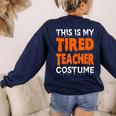This Is My Tired Teacher Costume Quick Easy Lazy Halloween For Men Women Women's Sweatshirt Back Print Navy