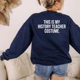 This Is My History Teacher Costume Halloween T Shirt Men Women Kids Women's Sweatshirt Back Print Navy