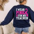 I Wear Pink For My Teacher Breast Cancer Awareness Women's Sweatshirt Back Print Navy I Wear Pink For My Teacher Breast Cancer Awareness Women's Sweatshirt Back Print Navy