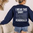 I Wear This Shirt Periodically Chemistry Science Teacher For Men Women Girls Kids Women's Sweatshirt Back Print Navy