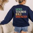 Weird Teachers Build Character Teacher Appreciation Week Day Women's Sweatshirt Back Print Navy Weird Teachers Build Character Teacher Appreciation Week Day Women's Sweatshirt Back Print Navy