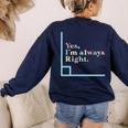 Yes I'm Always Right Math Teacher Geometry Angle Women's Sweatshirt Back Print Navy Yes I'm Always Right Math Teacher Geometry Angle Women's Sweatshirt Back Print Navy