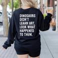 Dinosaurs Didn't Learn Art Art Teacher Women's Sweatshirt Back Print Black Dinosaurs Didn't Learn Art Art Teacher Women's Sweatshirt Back Print Black