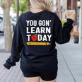 You Gon' Learn Today First Day Of School Teacher Men Women Kids Women's Sweatshirt Back Print Black You Gon' Learn Today First Day Of School Teacher Men Women Kids Women's Sweatshirt Back Print Black