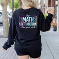 The Math Ain't Mathin Math Teacher Women's Sweatshirt Back Print Black The Math Ain't Mathin Math Teacher Women's Sweatshirt Back Print Black