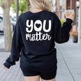 You Matter Teacher Kindness Child Counselor Heart Love Men Women Kids Women's Sweatshirt Back Print Black