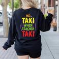 No Taki When Teacher Taki Education Classroom Teacher Women's Sweatshirt Back Print Black No Taki When Teacher Taki Education Classroom Teacher Women's Sweatshirt Back Print Black