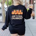 Qué Te Pasacalabaza Fall Immersion Teacher Spanish Teacher Women's Sweatshirt Back Print Black