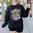 Surprise I'M Your Teacher Today Sub Substitute Teacher Women's Sweatshirt Back Print Black