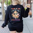 Teacher Teaching I Love My Job For All The Little Reasons Women's Sweatshirt Back Print Black