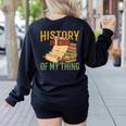 History Is Kind Of My Thing Historian Historic Teacher Job Women's Sweatshirt Back Print Black