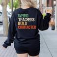 Weird Teachers Build Character Teacher Appreciation Week Day Women's Sweatshirt Back Print Black Weird Teachers Build Character Teacher Appreciation Week Day Women's Sweatshirt Back Print Black
