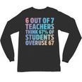6 Out Of 7 Teachers Think 67 Of Students Overuse 67 Quote Unisex Long Sleeve T-Shirt, trending gift 6 Out Of 7 Teachers Think 67 Of Students Overuse 67 Quote Unisex Long Sleeve T-Shirt, trending gift