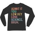 Admit It You Low Key Love Science Bruh Scientist Teacher Unisex Long Sleeve T-Shirt, trending gift Admit It You Low Key Love Science Bruh Scientist Teacher Unisex Long Sleeve T-Shirt, trending gift