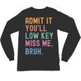 Admit It You'Ll Low Key Miss Me Bruh Women Men Teacher Unisex Long Sleeve T-Shirt, trending gift Admit It You'Ll Low Key Miss Me Bruh Women Men Teacher Unisex Long Sleeve T-Shirt, trending gift