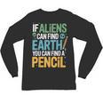 If Aliens Can Find Earth You Can Find a Pencil Teacher Unisex Long Sleeve T-Shirt, trending gift If Aliens Can Find Earth You Can Find a Pencil Teacher Unisex Long Sleeve T-Shirt, trending gift