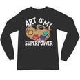 Art Is My Superpower Art Teacher Artist Painter Painting Unisex Long Sleeve T-Shirt, trending gift