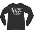 Theatre Teacher Back To School Essential Must Have Unisex Long Sleeve T-Shirt, trending gift