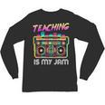 Back To School Retro Teaching Is My Jam 80s Teacher Boombox Unisex Long Sleeve T-Shirt, trending gift