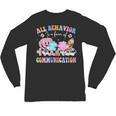 All Behavior Is A Form Of Communication SPED Teacher Autism Unisex Long Sleeve T-Shirt, trending gift