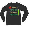THE BEST TEACHERS ARE BORN IN DECEMBER Unisex Long Sleeve T-Shirt, trending gift THE BEST TEACHERS ARE BORN IN DECEMBER Unisex Long Sleeve T-Shirt, trending gift