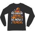 My Broom Broke So Now I Teach Halloween Teacher Unisex Long Sleeve T-Shirt, trending gift