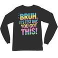 Bruh It's Test Day You Got This Funny Teacher Unisex Long Sleeve T-Shirt, trending gift Bruh It's Test Day You Got This Funny Teacher Unisex Long Sleeve T-Shirt, trending gift