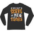 You Can't Scare Me I'm A Teacher Halloween Spooky Season Unisex Long Sleeve T-Shirt, trending gift