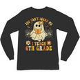 You Can't Scare Me I Teach 6th Grade Halloween Teacher Ghost Unisex Long Sleeve T-Shirt, trending gift You Can't Scare Me I Teach 6th Grade Halloween Teacher Ghost Unisex Long Sleeve T-Shirt, trending gift