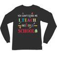 You Can't Scare Me I Teach Middle School Teacher For Men Women Unisex Long Sleeve T-Shirt, trending gift