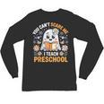 You Can't Scare Me I Teach Preschool Teacher Halloween Unisex Long Sleeve T-Shirt, trending gift You Can't Scare Me I Teach Preschool Teacher Halloween Unisex Long Sleeve T-Shirt, trending gift