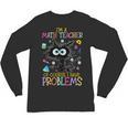 Cat Kitty I'm A Math Teacher Of Course I Have Problems Unisex Long Sleeve T-Shirt, trending gift Cat Kitty I'm A Math Teacher Of Course I Have Problems Unisex Long Sleeve T-Shirt, trending gift