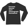 Choreographer Dance Teacher Cool Unique Shirt For Men Women Unisex Long Sleeve T-Shirt, trending gift