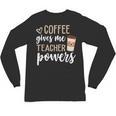 Coffee Gives Me Teacher Powers Teacher Unisex Long Sleeve T-Shirt, trending gift
