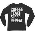 Coffee Teach Sleep Repeat Shirt Coffee Men Women Teacher Unisex Long Sleeve T-Shirt, trending gift