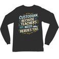 Custodian Because Teachers Need Heroes Too School Janitor Unisex Long Sleeve T-Shirt, trending gift Custodian Because Teachers Need Heroes Too School Janitor Unisex Long Sleeve T-Shirt, trending gift