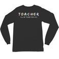 Cute Trendy Teacher Shirt I'Ll Be There For You Unisex Long Sleeve T-Shirt, trending gift Cute Trendy Teacher Shirt I'Ll Be There For You Unisex Long Sleeve T-Shirt, trending gift