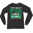 A Day Without Irish Dance Step Dance Teacher Irish Dancer Unisex Long Sleeve T-Shirt, trending gift