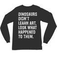 Dinosaurs Didn't Learn Art Art Teacher Unisex Long Sleeve T-Shirt, trending gift