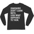 Dinosaurs Didn't Learn Math Math Teacher Unisex Long Sleeve T-Shirt, trending gift Dinosaurs Didn't Learn Math Math Teacher Unisex Long Sleeve T-Shirt, trending gift