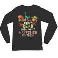 Dinosaurs Didnt Read Look What Happened To Them Teacher Unisex Long Sleeve T-Shirt, trending gift Dinosaurs Didnt Read Look What Happened To Them Teacher Unisex Long Sleeve T-Shirt, trending gift