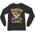 Dinosaurs Didn't Read Now They Are Extinct Reading Teacher Unisex Long Sleeve T-Shirt, trending gift Dinosaurs Didn't Read Now They Are Extinct Reading Teacher Unisex Long Sleeve T-Shirt, trending gift