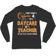 I Don't Need A Costume I'm A Daycare Teacher Halloween Women Unisex Long Sleeve T-Shirt, trending gift I Don't Need A Costume I'm A Daycare Teacher Halloween Women Unisex Long Sleeve T-Shirt, trending gift