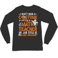 I Don't Need A Costume I'm Math Teacher Costume Halloween Men Women Unisex Long Sleeve T-Shirt, trending gift
