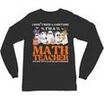 I Don't Need A Costume I'm A Math Teacher Halloween Women Unisex Long Sleeve T-Shirt, trending gift