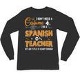 I Don't Need A Costume I'm A Spanish Teacher Halloween Men Women Unisex Long Sleeve T-Shirt, trending gift