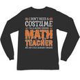 I Don’t Need a Costume Middle School Math Teacher Halloween Unisex Long Sleeve T-Shirt, trending gift I Don’t Need a Costume Middle School Math Teacher Halloween Unisex Long Sleeve T-Shirt, trending gift