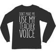 Don't Make Me Use My Teacher Voice Shirt Men Women Teacher Unisex Long Sleeve T-Shirt, trending gift