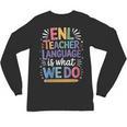English Teaching ENL Teacher Language Is What We Do Unisex Long Sleeve T-Shirt, trending gift English Teaching ENL Teacher Language Is What We Do Unisex Long Sleeve T-Shirt, trending gift