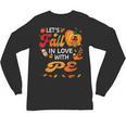 Lets Fall In Love With PE Teacher Thanksgiving Unisex Long Sleeve T-Shirt, trending gift Lets Fall In Love With PE Teacher Thanksgiving Unisex Long Sleeve T-Shirt, trending gift